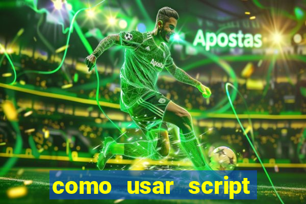 como usar script no cmsp